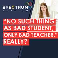 “No Such Thing As Bad Student, Only Bad Teacher.” Really?
