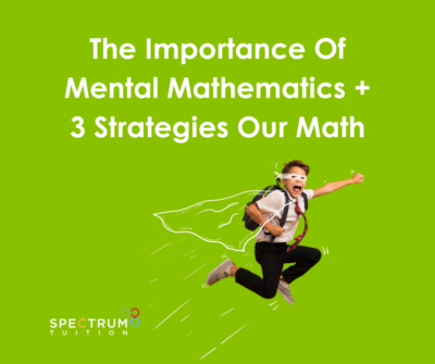 The Importance Of Mental Mathematics + 3 Strategies Our Maths Tutors Use Every Day